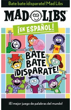 Bate Bate, ¡Disparate! Mad Libs: ¡El Mejor Juego de Palabras del Mundo! - Yanitzia Canetti