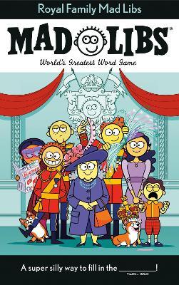 Royal Family Mad Libs: World's Greatest Word Game - Stacy Wasserman