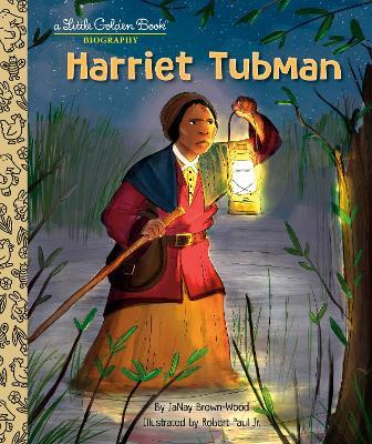 Harriet Tubman: A Little Golden Book Biography - Janay Brown-wood