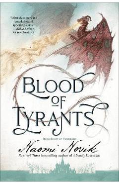 Coperta cărții 'Blood of Tyrants: Book Eight of Temeraire - Naomi Novik'