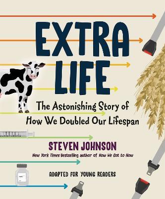 Extra Life (Young Readers Adaptation): The Astonishing Story of How We Doubled Our Lifespan - Steven Johnson