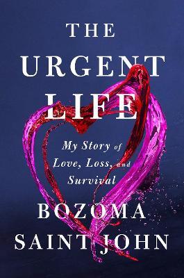 The Urgent Life: My Story of Love, Loss, and Survival - Bozoma Saint John