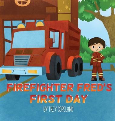 Firefighter Fred's First Day - Trey Copeland