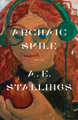 Archaic Smile: Poems - A. E. Stallings
