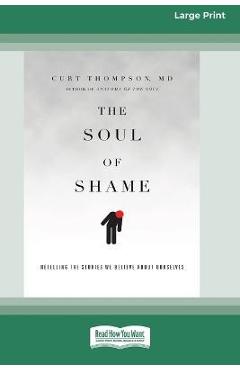 Poza produsului The Soul of Shame: Retelling the Stories We Believe About Ourselves [16pt Large Print Edition] - Curt Thompson