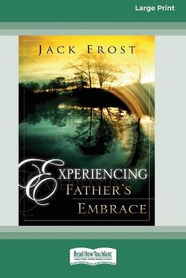Experiencing Father's Embrace (16pt Large Print Edition) - Jack Frost