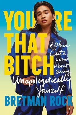 You're That Bitch: & Other Cute Lessons about Being Unapologetically Yourself - Bretman Rock