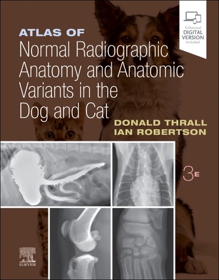 Atlas of Normal Radiographic Anatomy and Anatomic Variants in the Dog and Cat - Donald E. Thrall