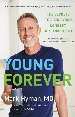 Young Forever: The Secrets to Living Your Longest, Healthiest Life - Mark Hyman