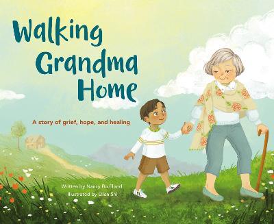 Walking Grandma Home: A Story of Grief, Hope, and Healing - Nancy Bo Bo Flood