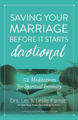 Saving Your Marriage Before It Starts Devotional: 52 Meditations for Spiritual Intimacy - Les And Leslie Parrott