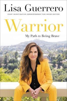 Warrior: My Path to Being Brave - Lisa Guerrero