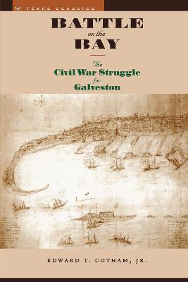Battle on the Bay: The Civil War Struggle for Galveston - Edward T. Cotham