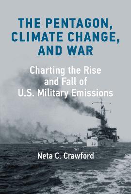 The Pentagon, Climate Change, and War: Charting the Rise and Fall of U.S. Military Emissions - Neta C. Crawford