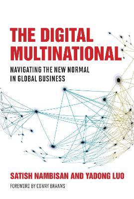 The Digital Multinational: Navigating the New Normal in Global Business - Satish Nambisan