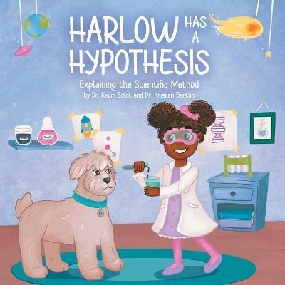 Harlow Has a Hypothesis: Explaining the Scientific Method - Kristen Barton