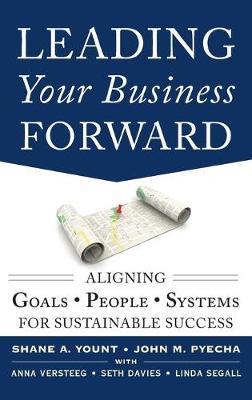 Leading Your Business Forward: Aligning Goals, People, and Systems for Sustainable Success - John Pyecha