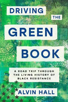 Driving the Green Book: A Road Trip Through the Living History of Black Resistance - Alvin Hall