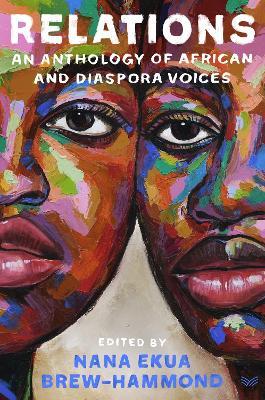 Relations: An Anthology of African and Diaspora Voices - Nana Ekua Brew-hammond