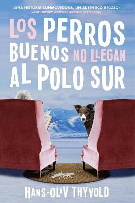 Good Dogs Don't Make It to the South Pole \\ Los Perros Buenos No Llegan Al Polo: (Spanish Edition) - Hans-olav Thyvold