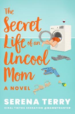 The Secret Life of an Uncool Mom - Serena Terry