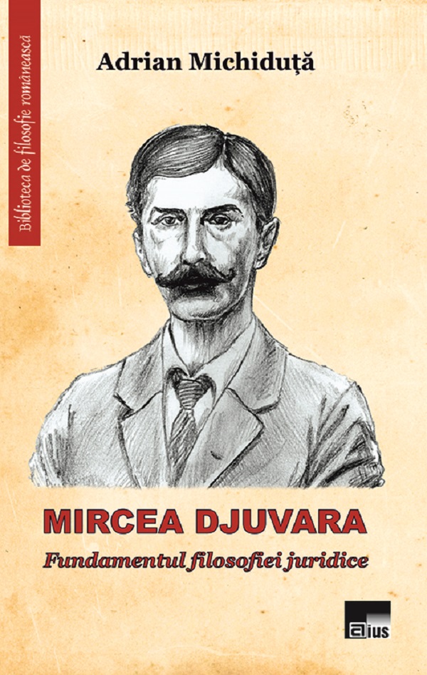 Mircea Djuvara. Fundamentul filosofiei juridice - Adrian Michiduta