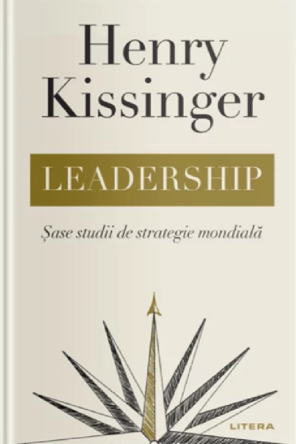 Leadership. Sase studii de strategie mondiala - Henry Kissinger