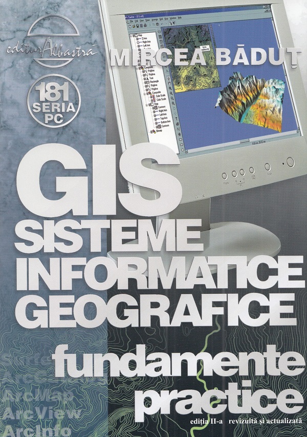 Sisteme Informatice Geografice (Gis). Fundamente practice - Mircea Badut