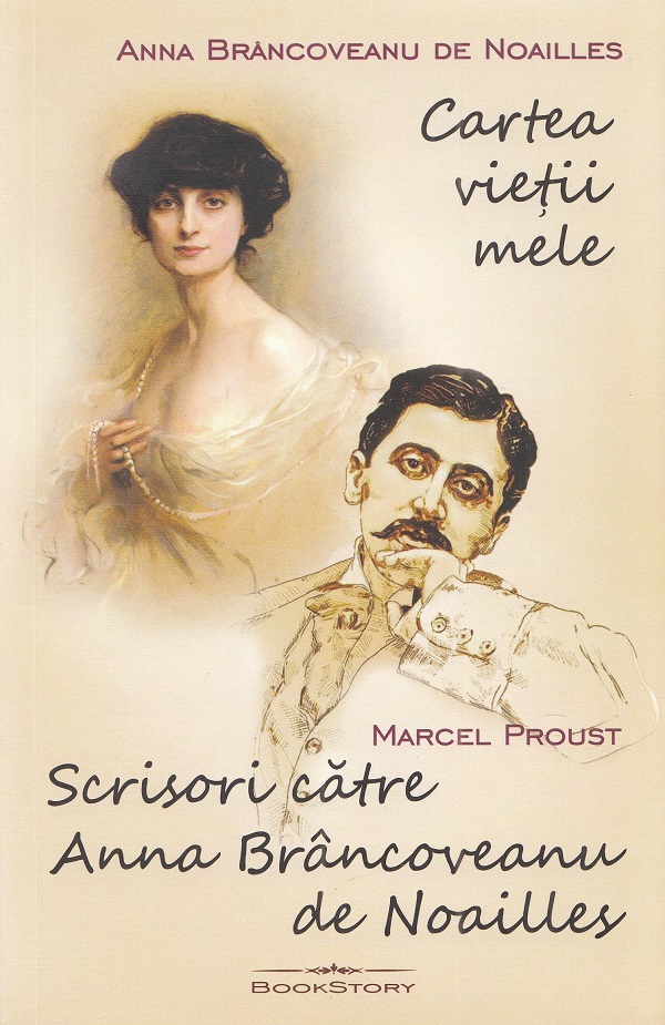 Cartea vietii mele. Scrisori catre Anna Brancoveanu de Noailles - Anna Brancoveanu de Noailles, Marcel Proust