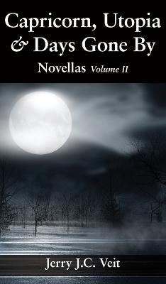 Capricorn, Utopia & Days Gone By: Novellas Volume II - Jerry J. C. Veit