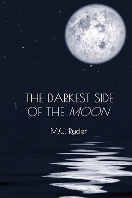 The Darkest Side of the Moon - M. C. Ryder