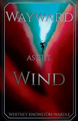 Wayward as the Wind - Whitney Knowlton-wardle