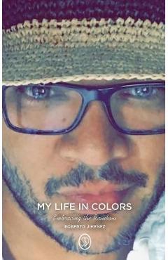 Coperta cărții 'My Life in Colors: Embracing the Rainbow - Roberto Jimenez'