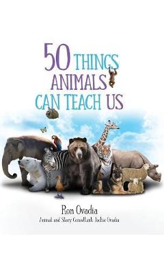 Coperta cărții '50 Things Animals Can Teach Us - Ron Ovadia'