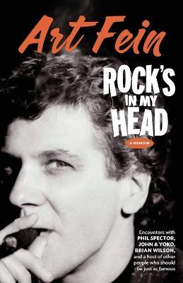 Rock's in My Head: Encounters With Phil Spector, John & Yoko, Brian Wilson and a host of other people who should be just as famous - Art Fein