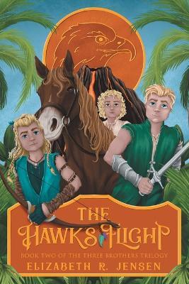 The Hawk's Flight: Book Two of the Three Brothers Trilogy - Elizabeth R. Jensen