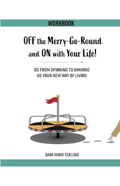 Coperta cărții 'Off the Merry-Go-Round and On With Your Life WORKBOOK - Dana Marie Ecklund'
