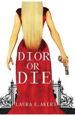 Coperta cărții 'Dior or Die: A Davia Glenn Novel - Laura E. Akers'