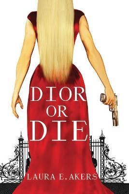 Dior or Die: A Davia Glenn Novel - Laura E. Akers