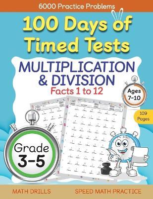 100 Days of Timed Tests, Multiplication, and Division Facts 1 to 12, Grade 3-5, Math Drills, Daily Practice Workbook - Abczbook Press
