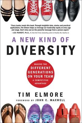 A New Kind of Diversity: Making the Different Generations on Your Team a Competitive Advantage - Tim Elmore