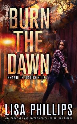 Burn the Dawn - Lisa Phillips