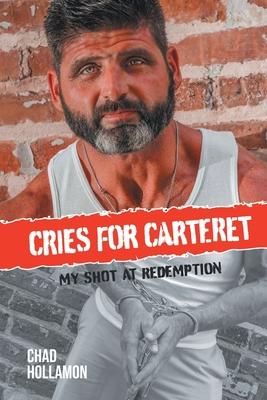 Cries for Carteret: My Shot at Redemption - Chad Hollamon