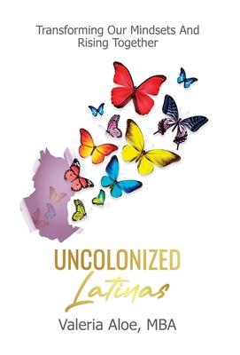 Uncolonized Latinas - Valeria Aloe