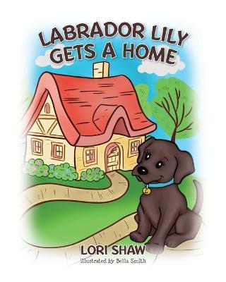 Labrador Lily Gets A Home - Lori Shaw