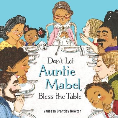 Don't Let Auntie Mabel Bless the Table - Vanessa Newton