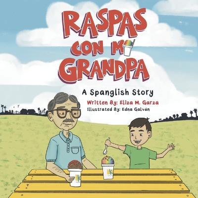Raspas Con Mi Grandpa: A Spanglish Story for Children - Eliza M. Garza