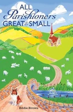 Coperta cărții 'All Parishioners Great and Small: The Adventures of a Small-Town, Small-Time Pastor - Eddie Brown'