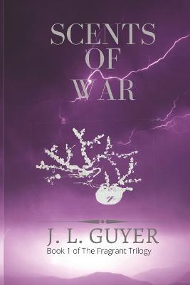 Scents of War - Jennifer L. Guyer