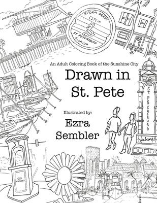 Drawn in St. Pete: An Adult Coloring Book of the Sunshine City - Ezra E. Sembler